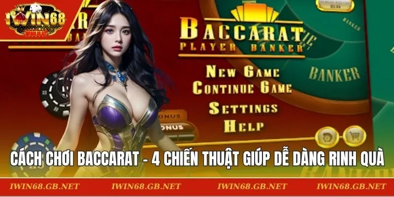 Cách Chơi Baccarat - 4 Chiến Thuật Giúp Bạn Dễ Dàng Rinh Quà