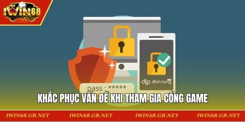 Khắc phục vấn đề khi tham gia cổng game