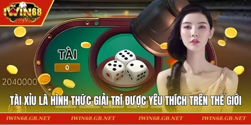 Tài Xỉu là hình thức giải trí được yêu thích trên thế giới