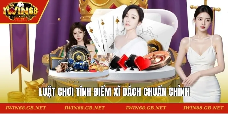 Luật chơi tính điểm xì dách chuẩn chỉnh